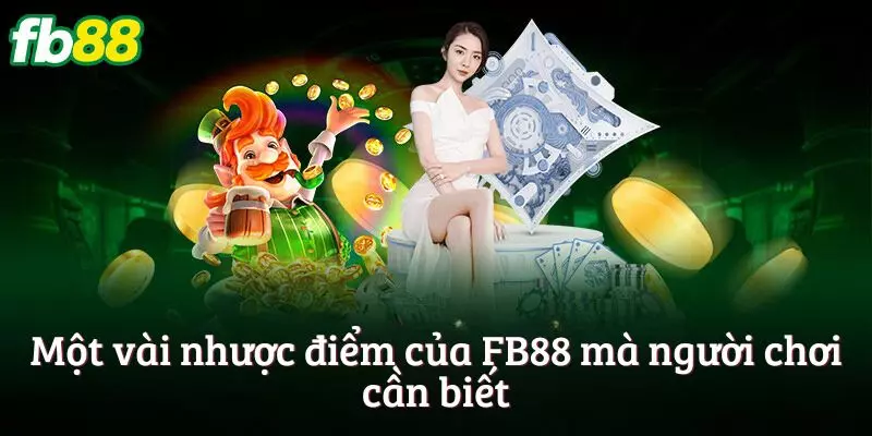 Một vài nhược điểm của FB88 mà người chơi cần biết