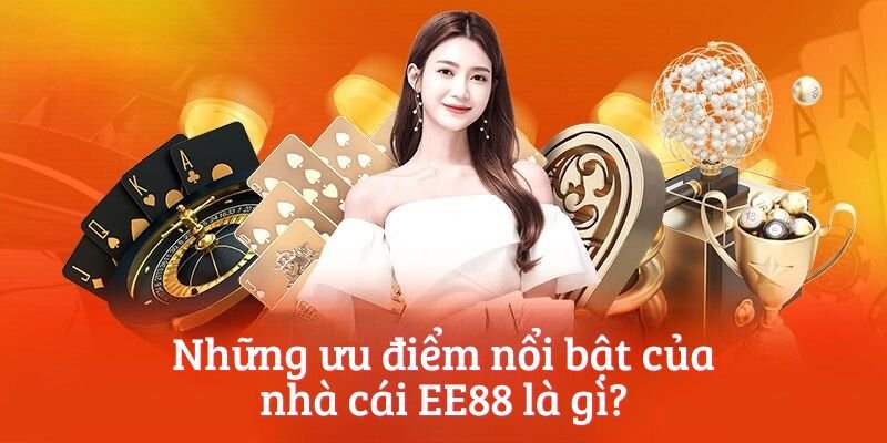 Những ưu điểm nổi bật của nhà cái EE88 là gì?