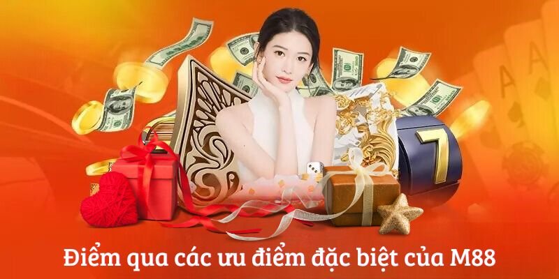 Điểm qua các ưu điểm đặc biệt của M88