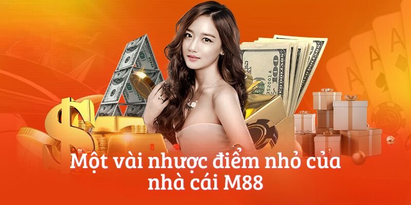 Một vài nhược điểm nhỏ của nhà cái M88