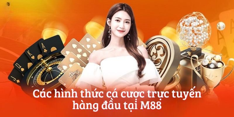 Các hình thức cá cược trực tuyến hàng đầu tại M88