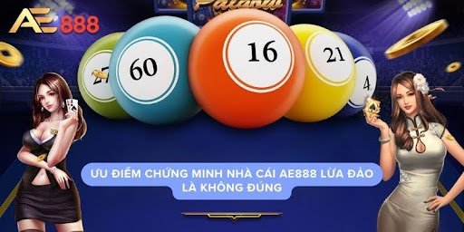 Ưu điểm chứng minh nhà cái ae888 lừa đảo là không đúng