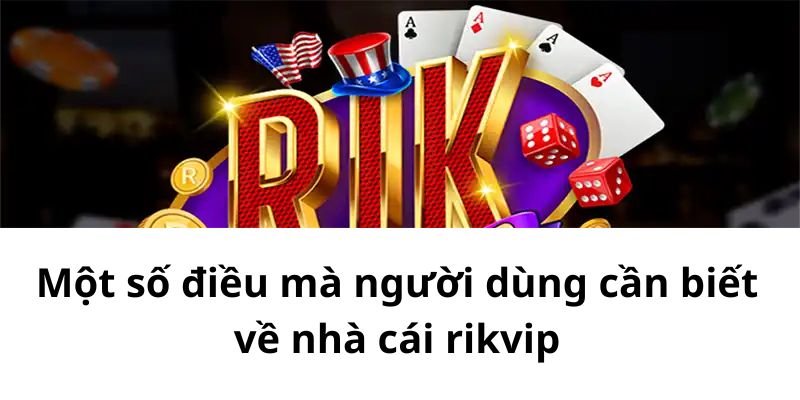 Một số điều mà người dùng cần biết về nhà cái rikvip