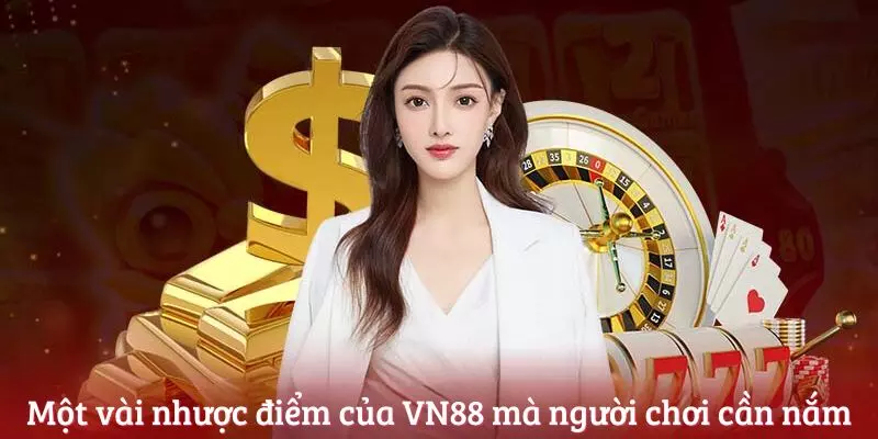 Một vài nhược điểm của VN88 mà người chơi cần nắm