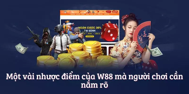 Một vài nhược điểm của W88 mà người chơi cần nắm rõ